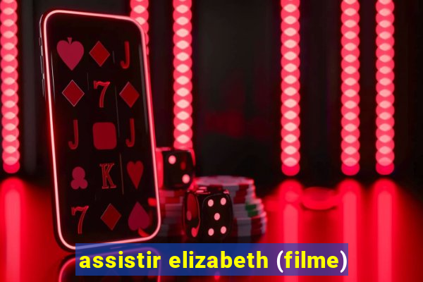 assistir elizabeth (filme)